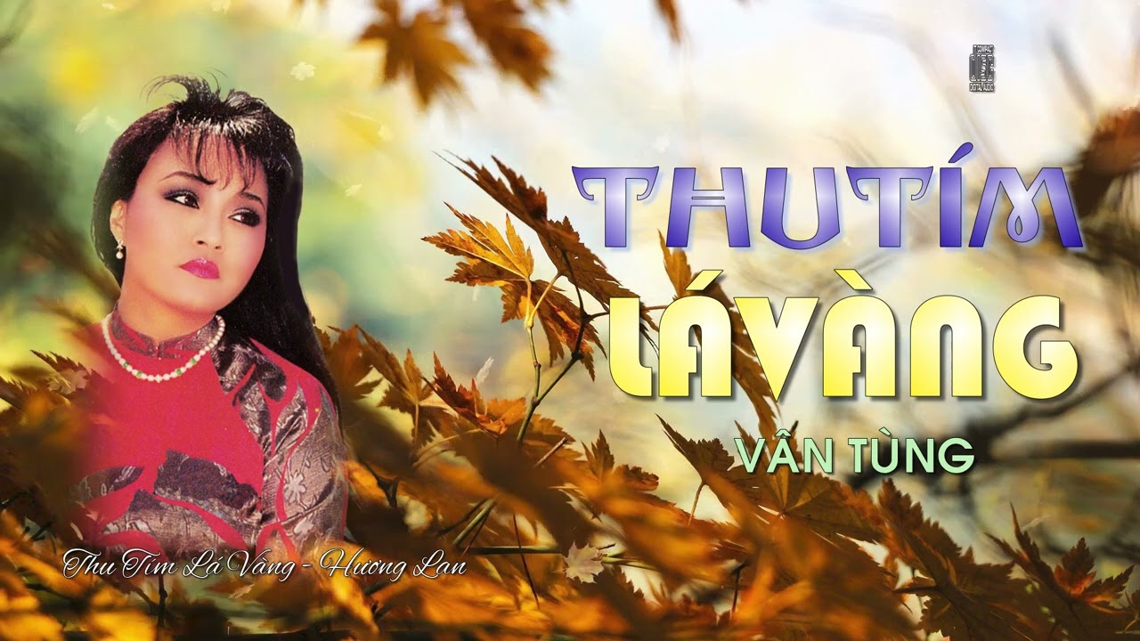 Thu Tím Lá Vàng ♪ HƯƠNG LAN  ♪ Sáng tác: VÂN TÙNG ♪