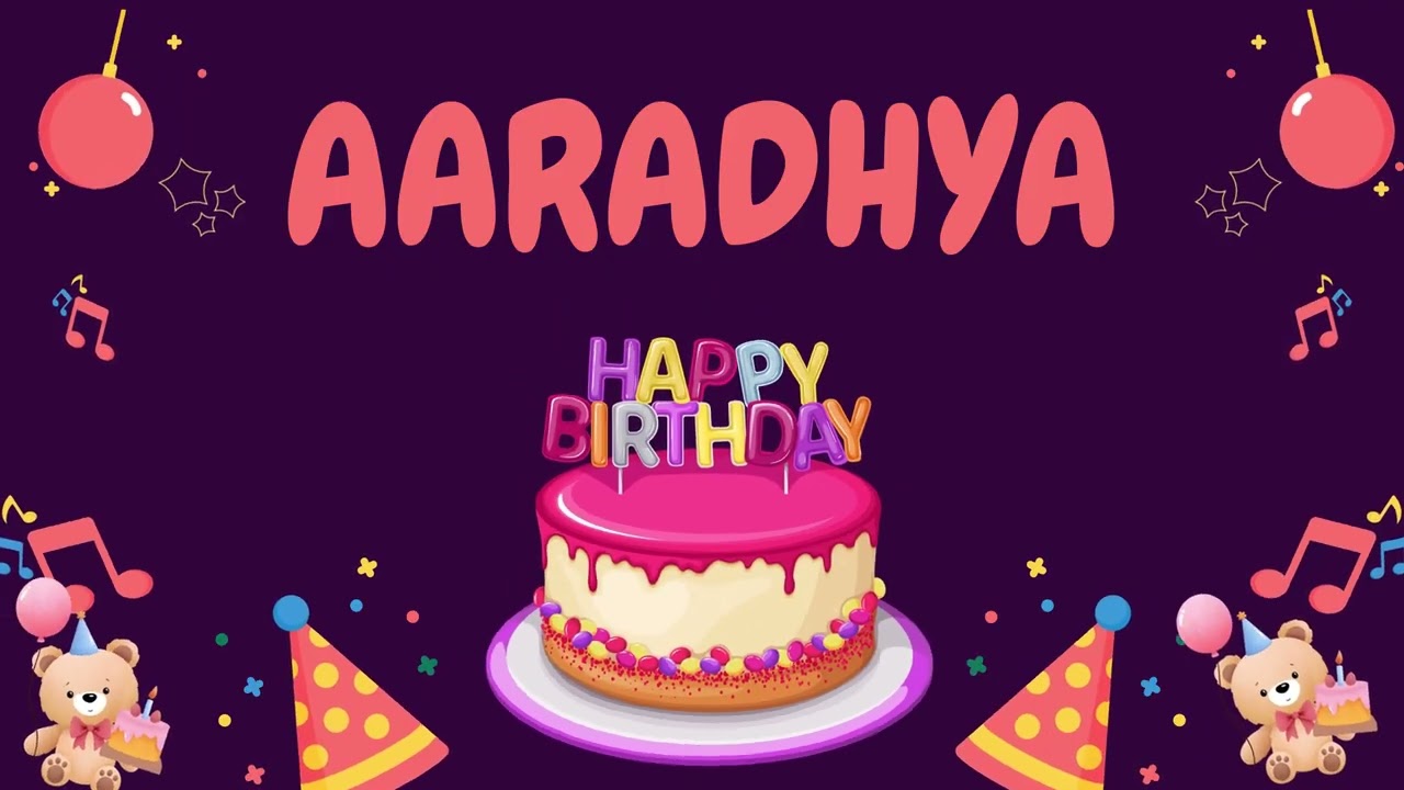 Happy Birthday Aaradhya 🎂 - Special Birthday song for Aaradhya (4K)