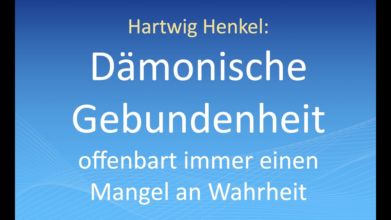 Hartwig Henkel: Dämonische Gebundenheit offenbart immer einen Mangel an Wahrheit