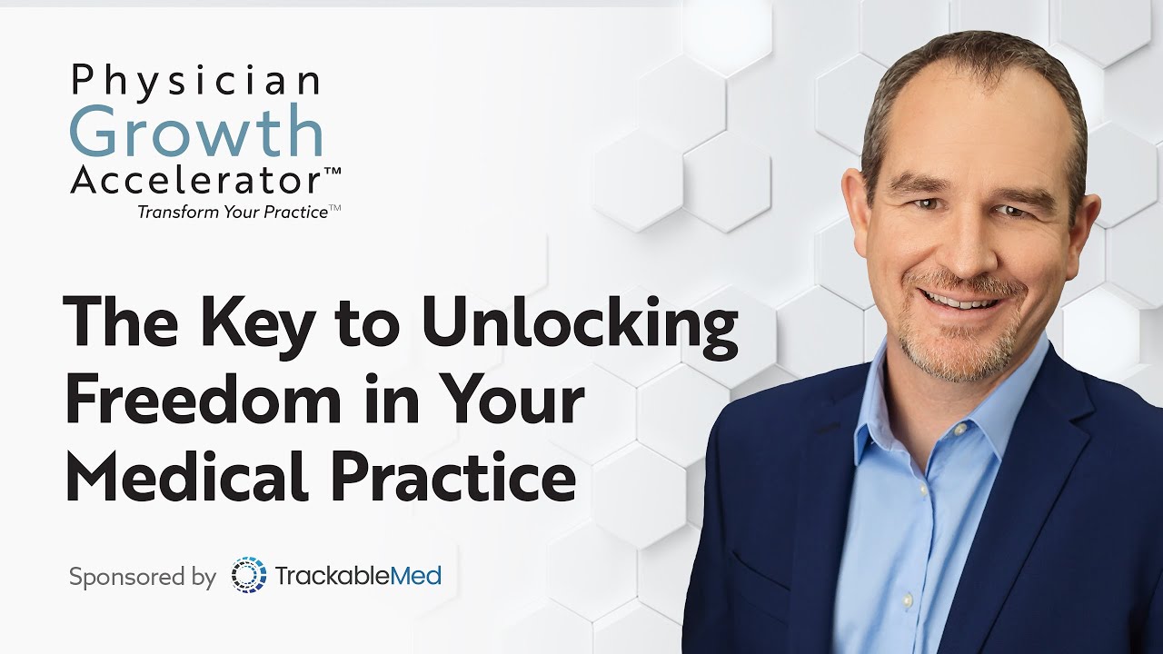 The Key to Unlocking Freedom in Your Medical Practice