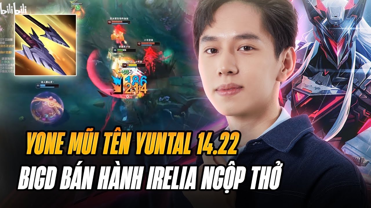 BIGD TEST GIÁO ÁN YONE MŨI TÊN YUN TAL ĐI TOP BẢN 14.22 BÁN HÀNH IRELIA GÁNH TEAM CỰC KHÉT