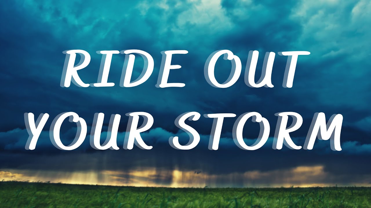 05. Ride Out Your Storm