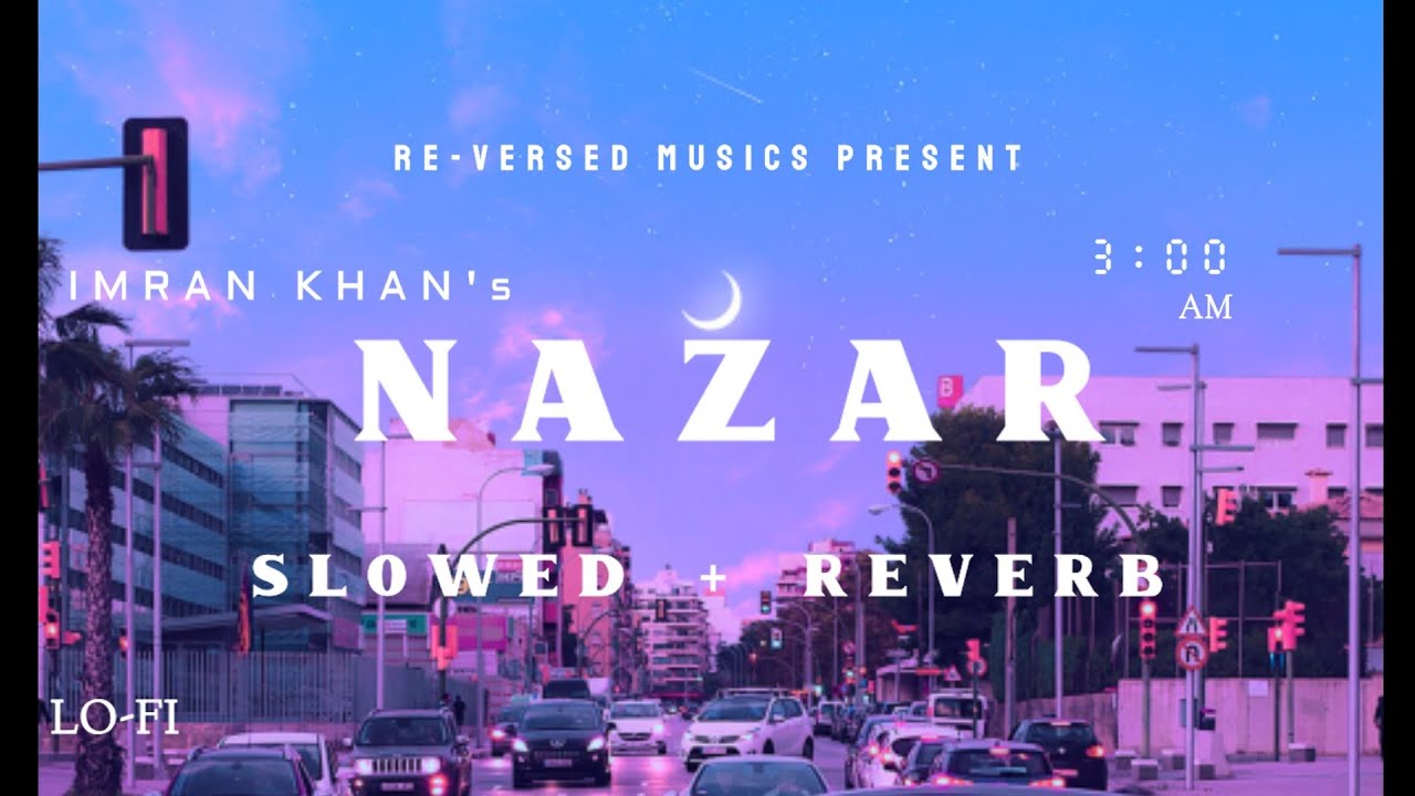 NAZAR - Imran Khan 🌆 [Slowed + Reverb] | RE-VERSED MUSICS | #Lofi | #Lofiremix | #Unforgettable 💗