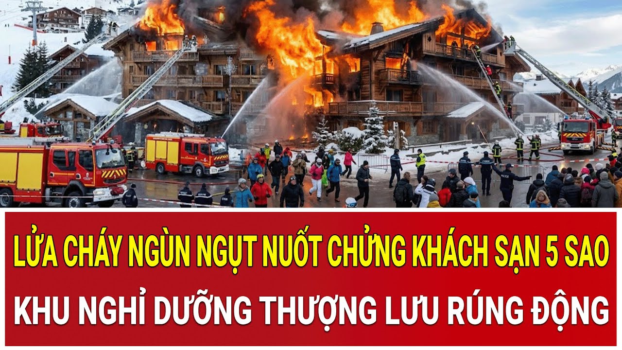 Bản tin trưa 29/1:Lửa cháy ngùn ngụt nuốt chửng khách sạn 5 sao, khu nghỉ dưỡng thượng lưu rúng động