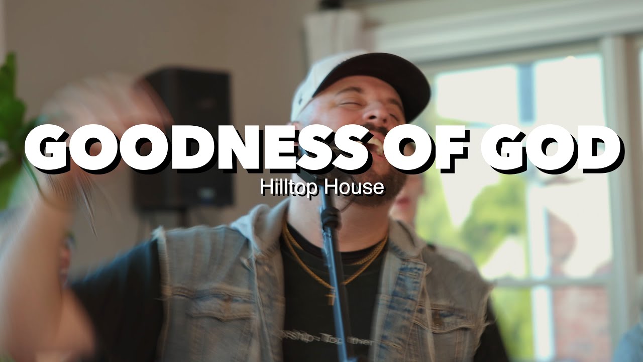 Goodness Of God | Hilltop House | Chase & Co