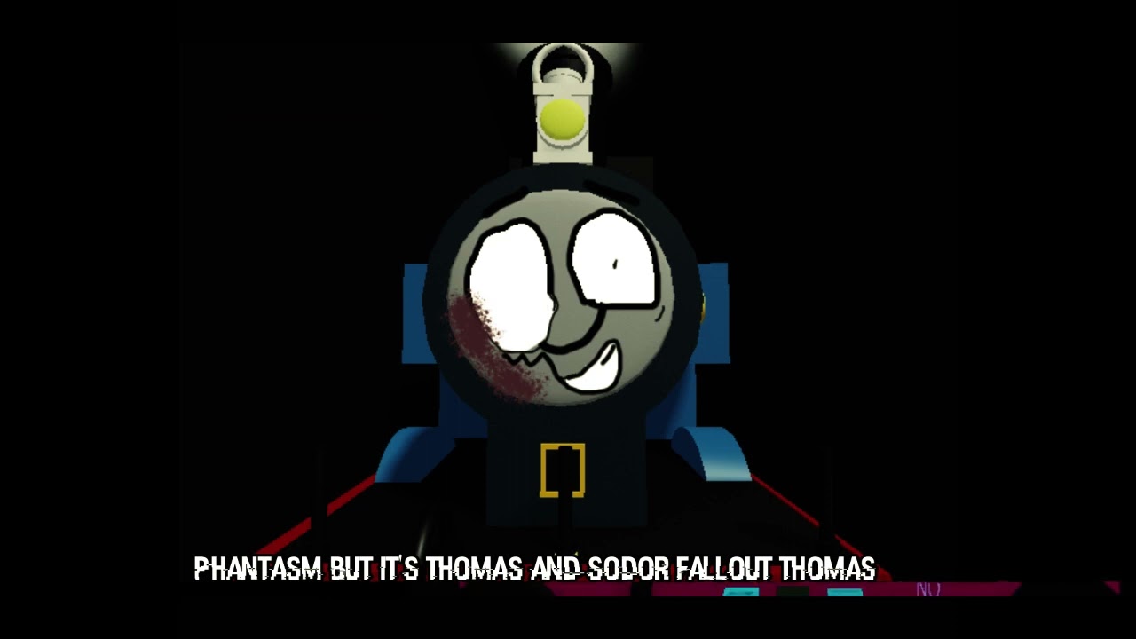 phantasm thomas and sodor fallout  thomas singing it (cover  by sinkfnfan60) @DomenicEXP111