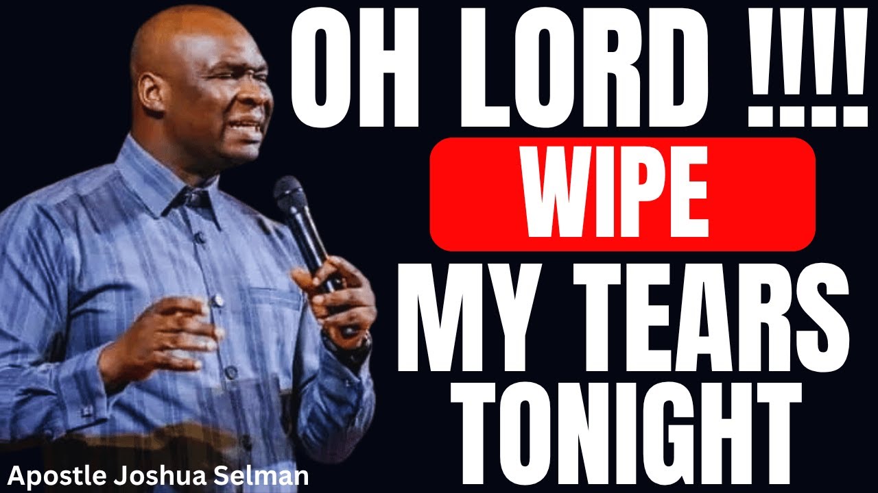 PRAY WHILE YOU SLEEP OH GOD!! WIPE MY TEARS MIDNIGHT PRAYERS | APOSTLE JOSHUA SELMAN