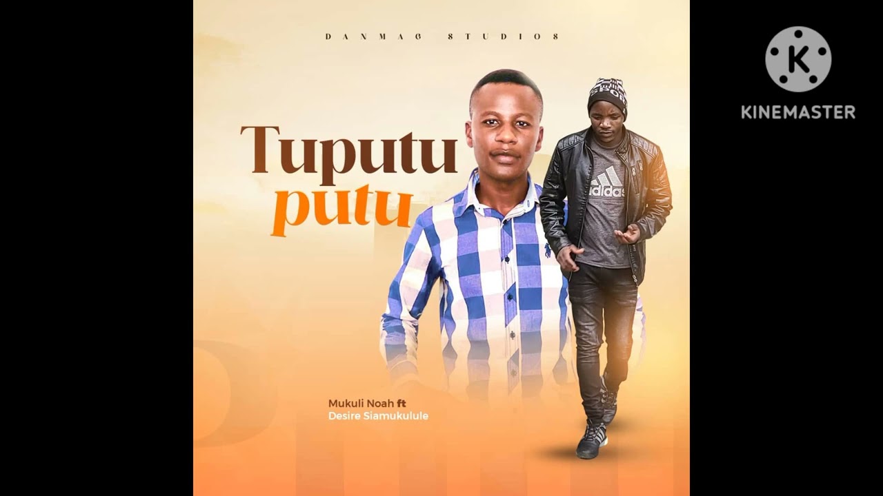 TUPUTUPUTU - Mukuli Noah ft Desire siamukulule