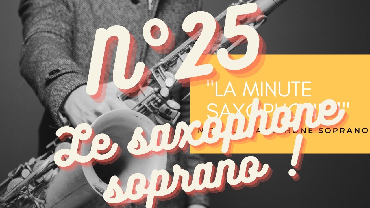 « La Minute Saxophone ! » N°25 : Le saxophone soprano, un saxophone exigeant !