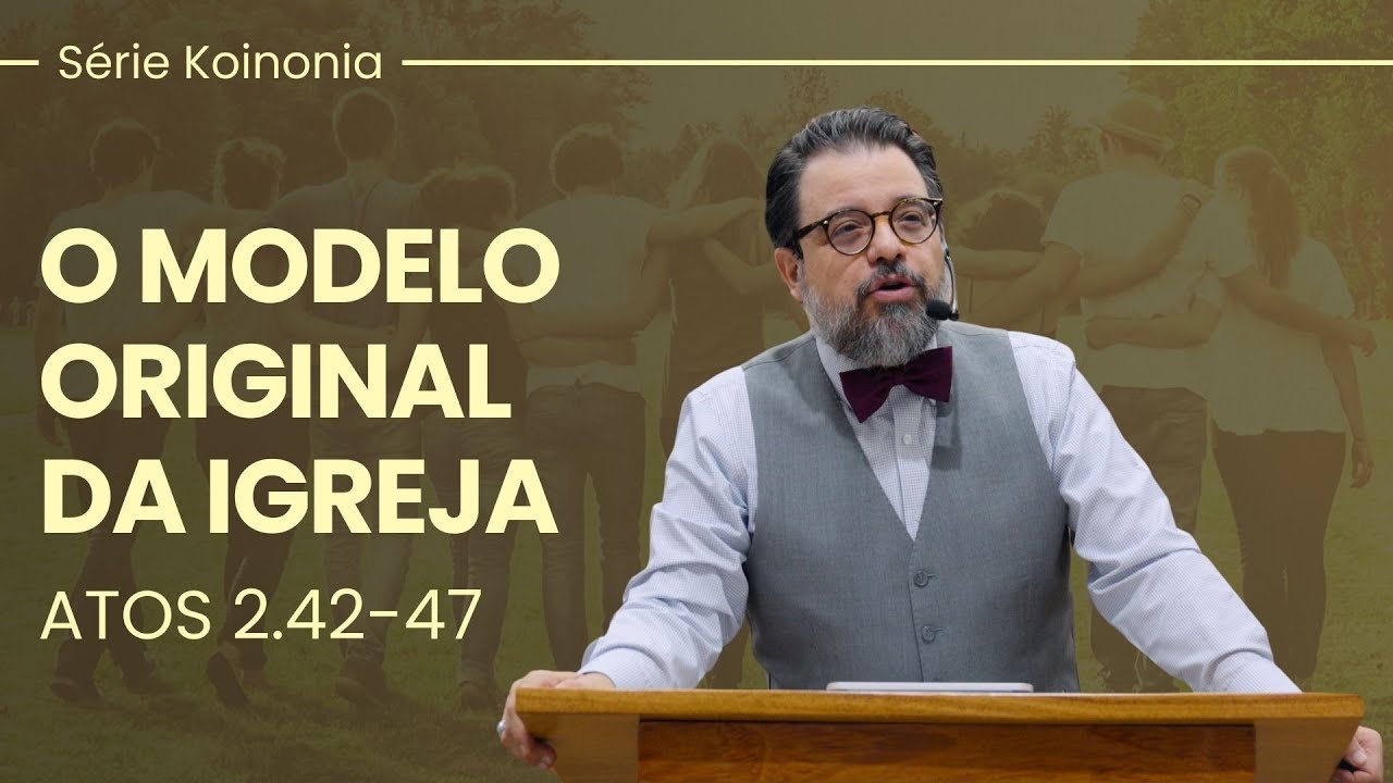 O Modelo Original da Igreja | Atos 2.42-47 | Pr. Leandro B. Peixoto