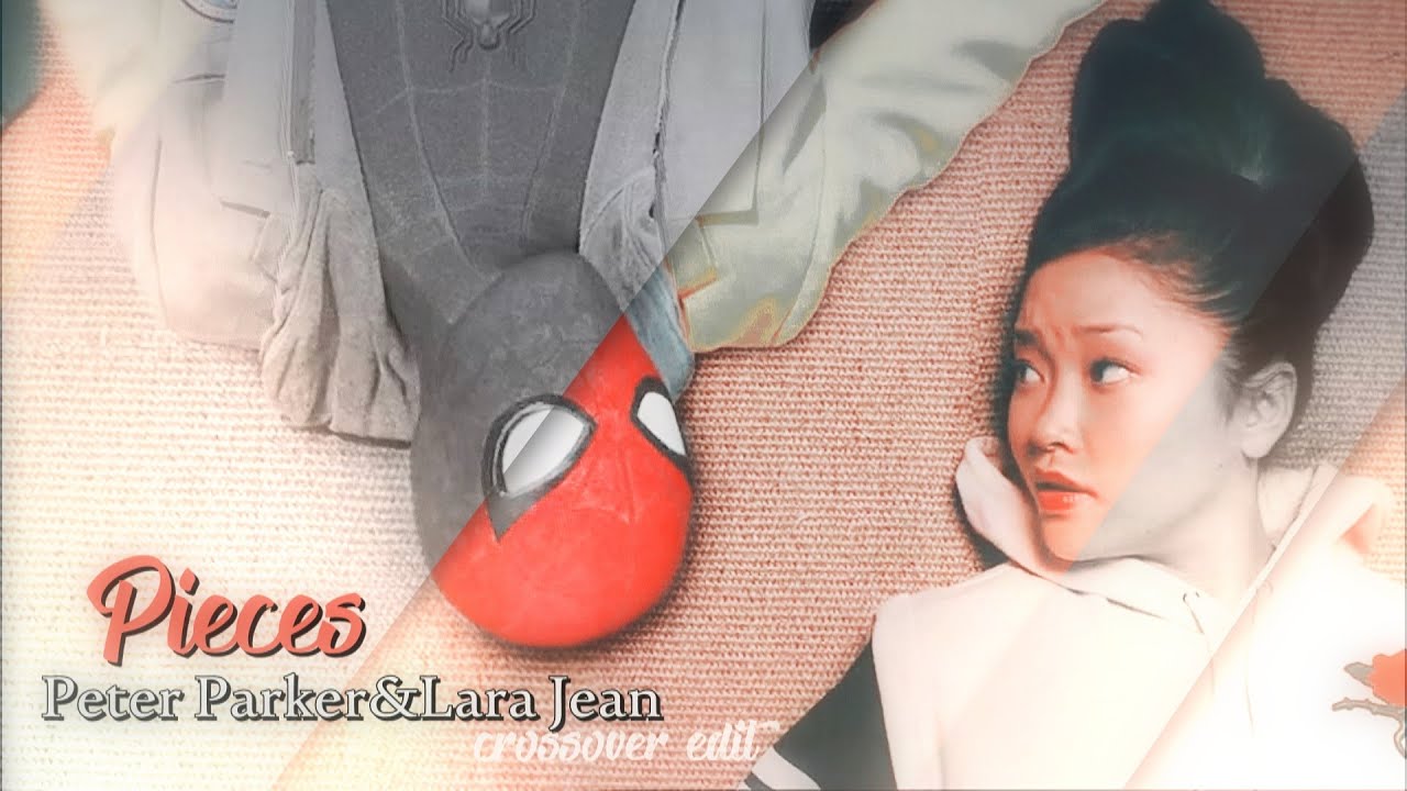 peter parker and lara jean // pieces.