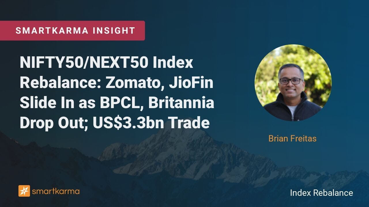 NIFTY50/NEXT50 Index Rebalance: Zomato, JioFin Slide In as BPCL, Britannia Drop Out; US$3.3bn Trade