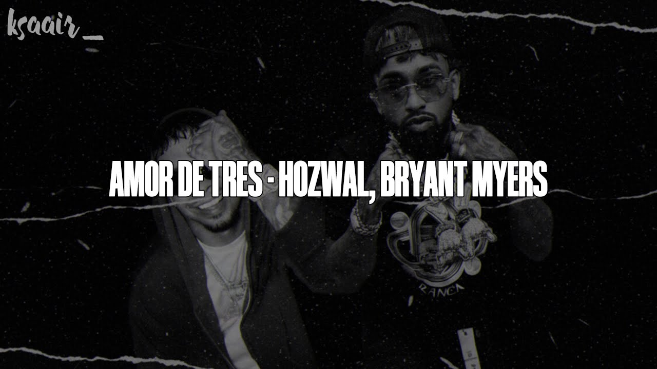 AMOR DE TRES | HOZWAL, BRYANT MYERS (LETRA)