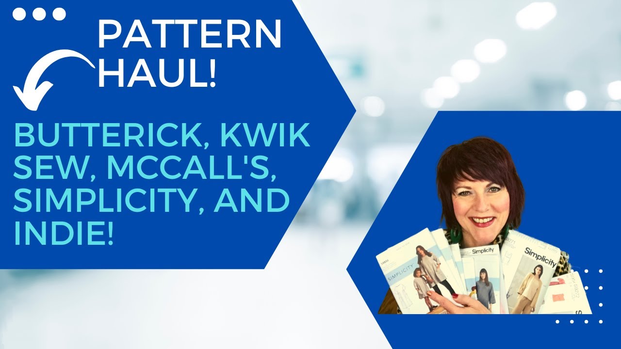 Pattern Haul!  Butterick, Kwik Sew, McCall's, Simplicity, and Indie!