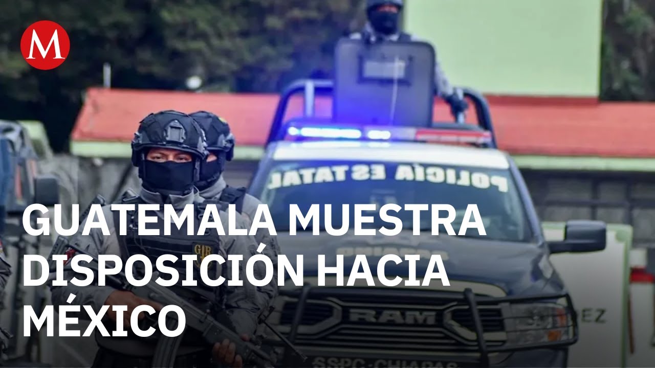Guatemala envía nota diplomática a México; reprueba ingreso de policías de Chiapas