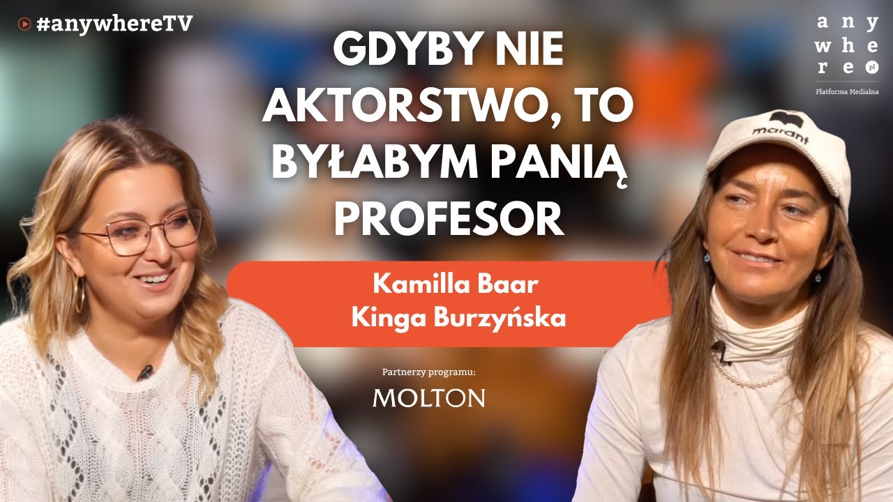 Gdyby nie aktorstwo, to byłabym panią profesor | Kamilla Baar i Kinga Burzyńska