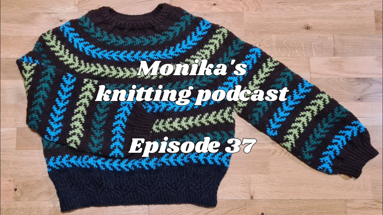 Episode 37 of Monika's knitting podcast | Finished Seascape Sweater 🥰