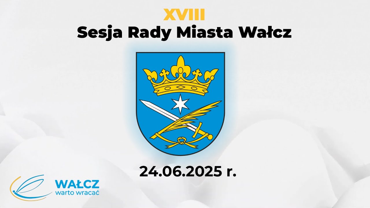 XVIII Sesja Rady Miasta Wałcz (24.06.2025 r.)