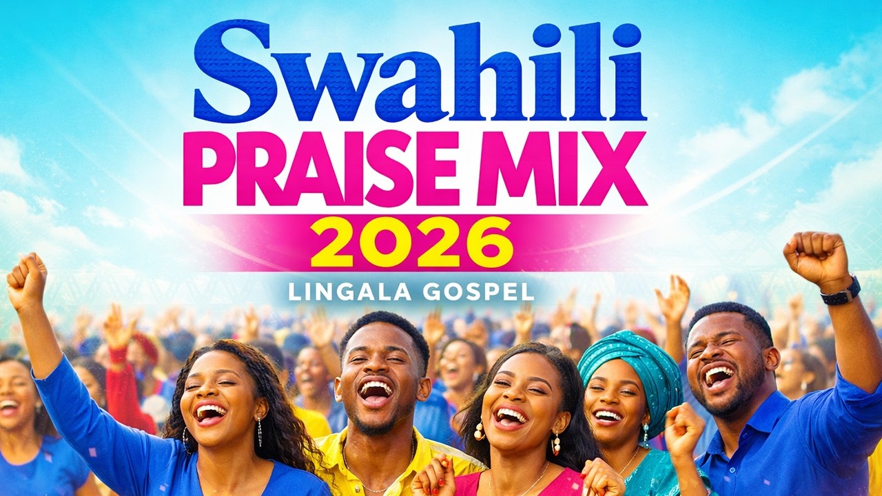 🔥The Ultimate Swahili Praise Mix 2026 (Lingala Gospel)