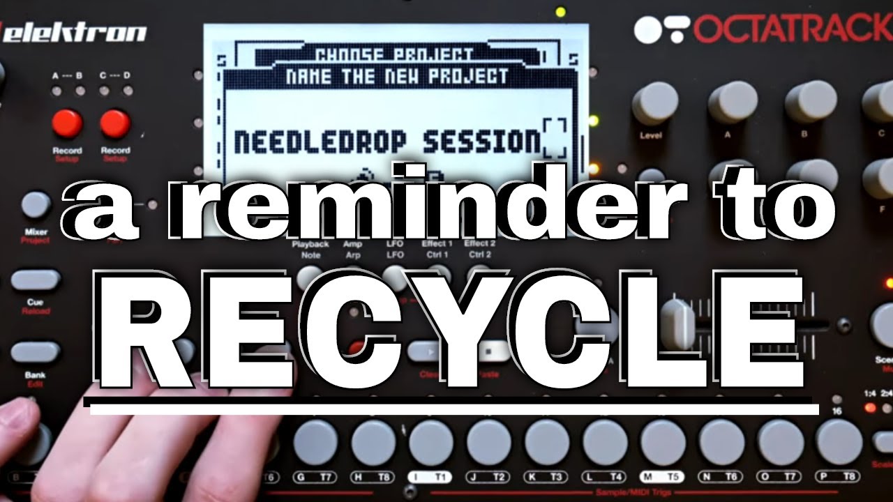Octatrack PSA: RECYCLING! (needledrop sampling session)
