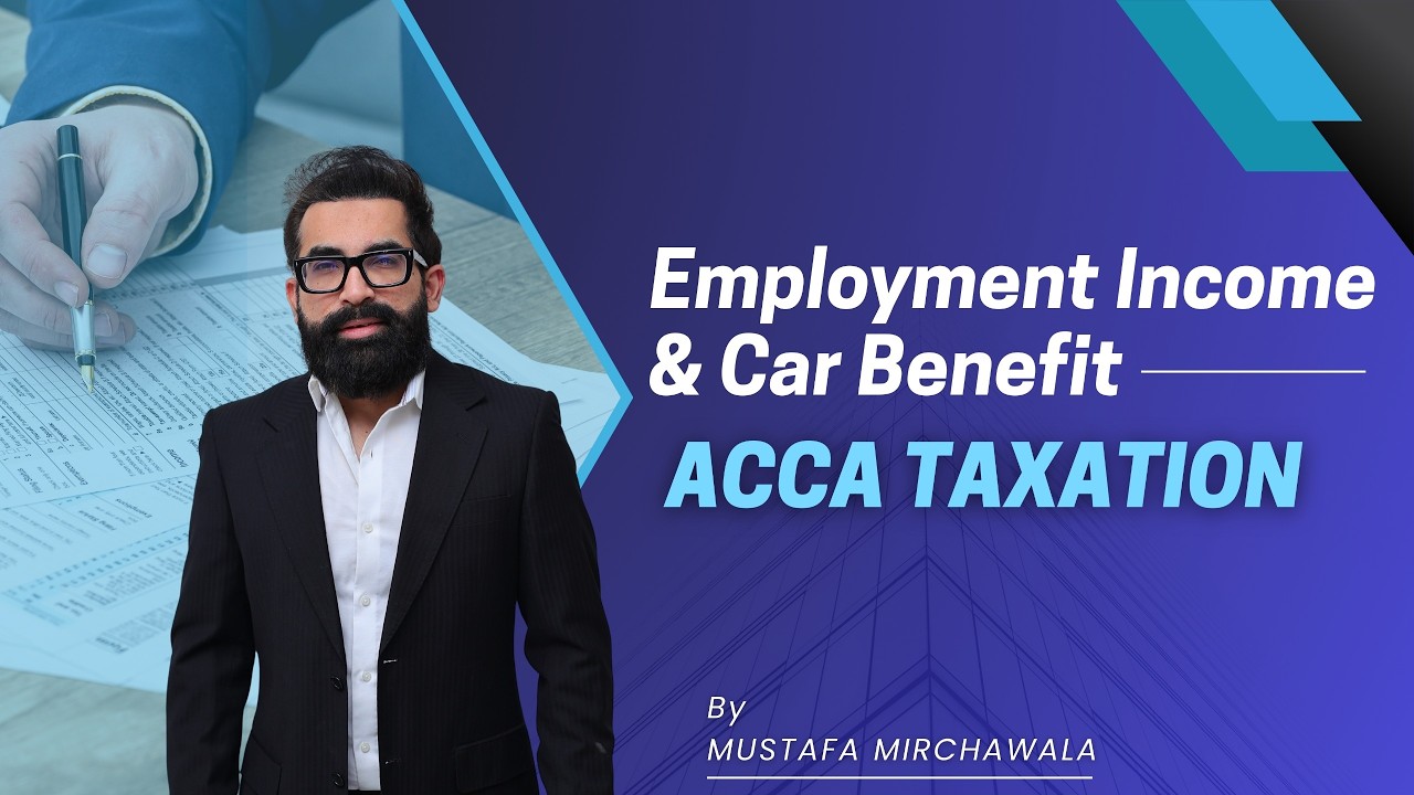 Employment Income & Car Benefit | ACCA Taxation | Mustafa Mirchawala