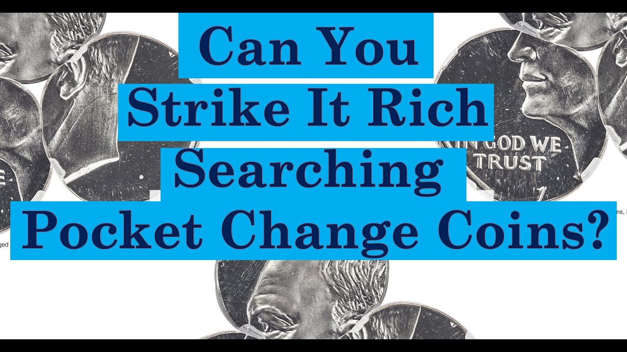 Can You Strike It Rich Searching Pocket Change Coins?