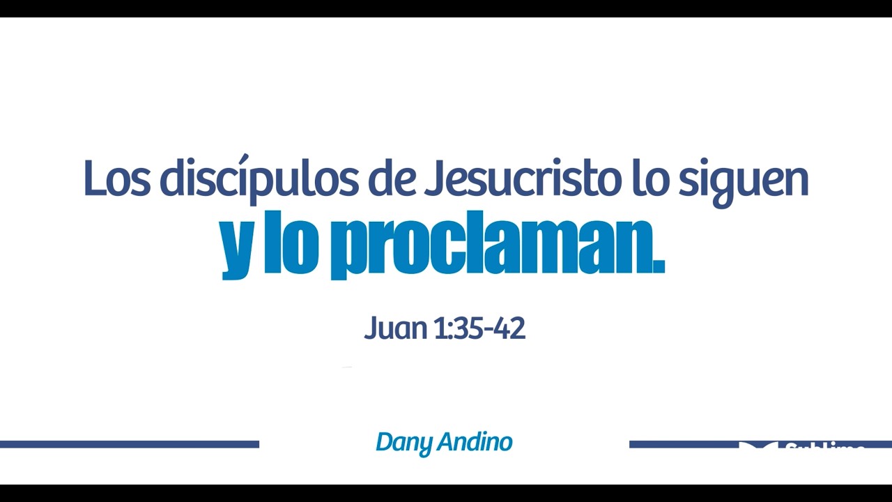 Los discípulos de Jesucristo lo siguen y lo proclaman.