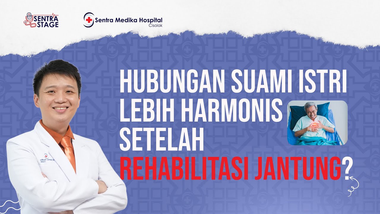 Hubungan Suami Istri Lebih Harmonis Setelah Rehabilitasi Jantung? I dr.Kiki Stefanus Jioe Sp.KFR
