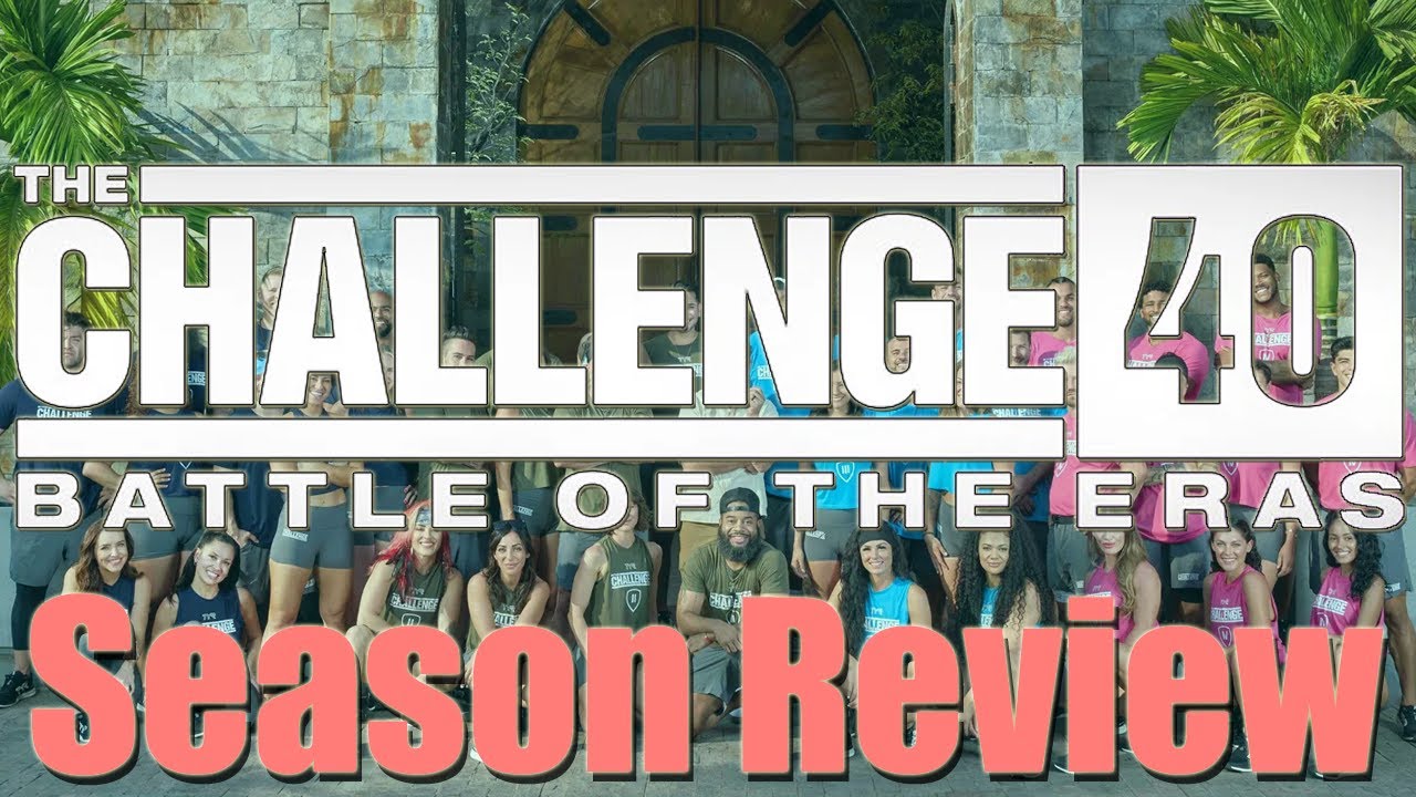 The Challenge 40: Battle of the Eras - Season Review