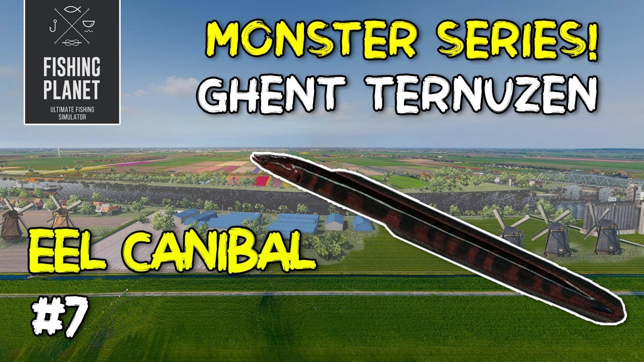 FISHING PLANET - MONSTER EEL CANIBAL | GHENT TERNEUZEN