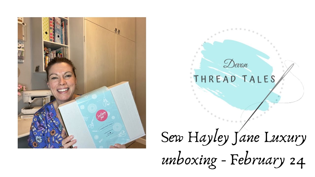 Sew Hayley Jane Luxury Box - Unboxing (February 2024)