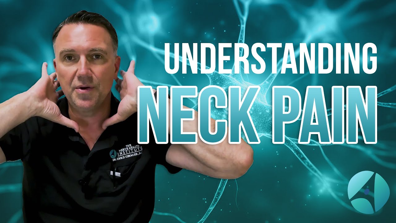 Understanding Neck Pain: Advanced Solutions with Dr. Chris Cormier | The Nerve Health Institute