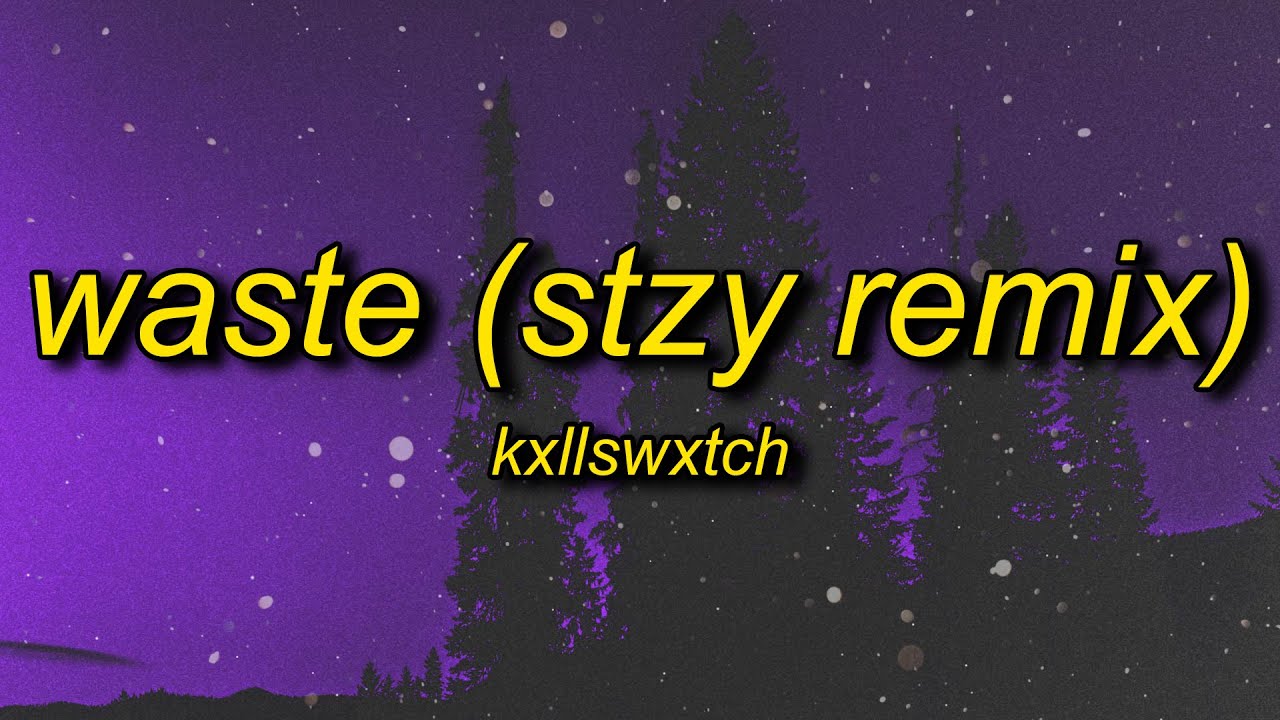 Kxllswxtch - WASTE (stzy/tiktok remix) Lyrics