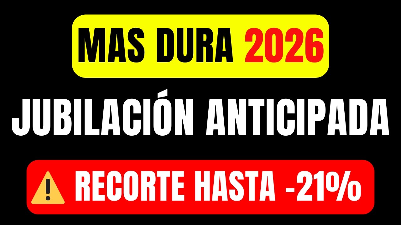 🚨 La JUBILACIÓN ANTICIPADA en 2026, más dura y tardía que nunca