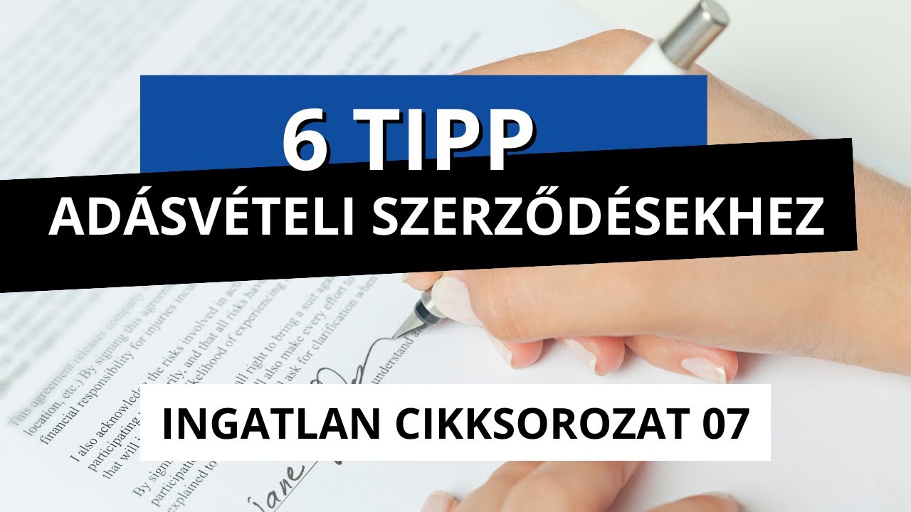 6 tipp ingatlan adásvételi szerződésekhez - Ingatlan cikksorozat 07