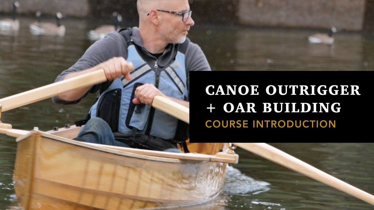 Canoe Outrigger and Oar Building Course Introduction
