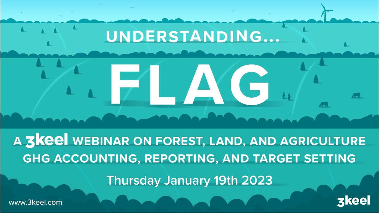 Understanding FLAG - Forest, Land and Agriculture GHG accounting, reporting, and target-setting
