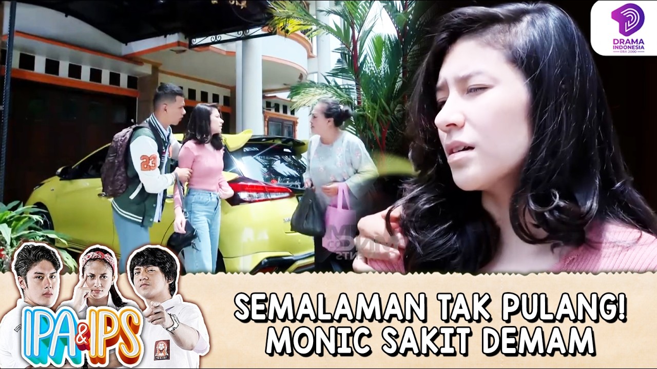 SEMALAMAN TAK PULANG! MONIC MALAH JATUH DEMAM | IPA & IPS | EPS.172 (1/7)