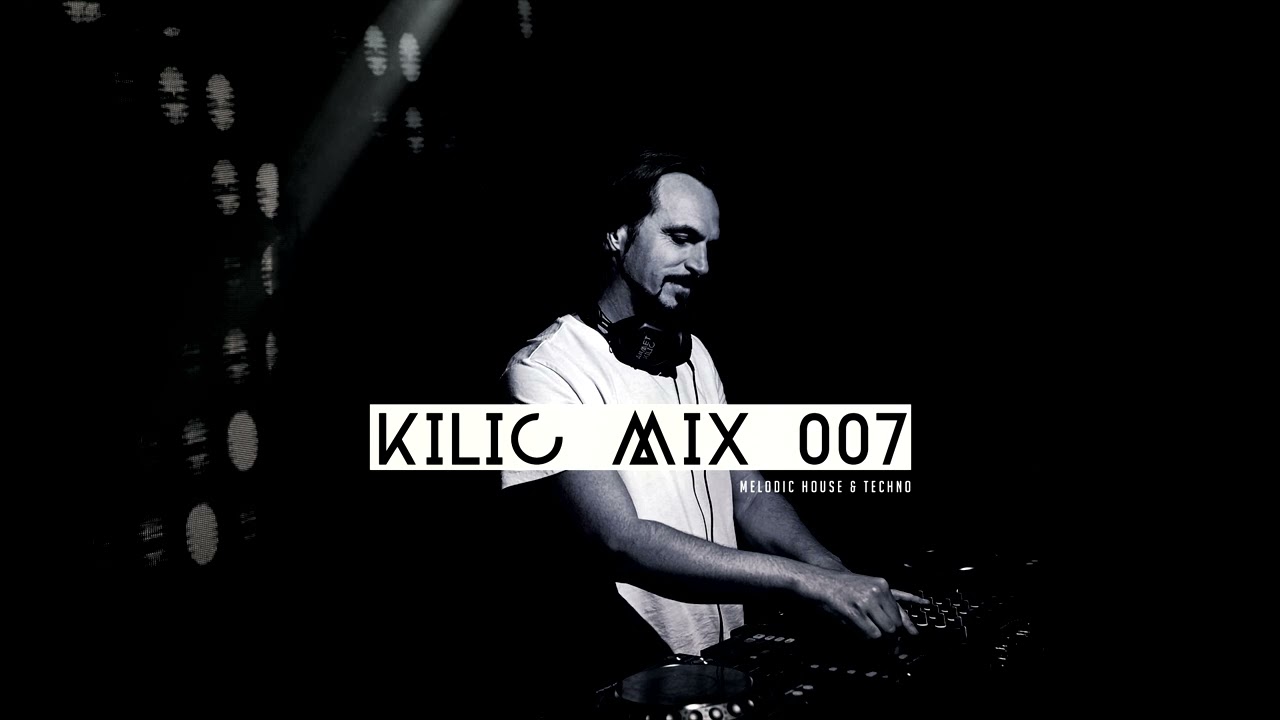 KILIC MIX 007 - Melodic Techno Set