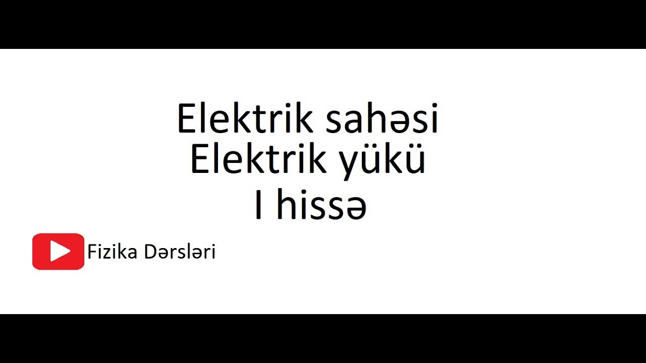 Elektrik yükü, elektrik sahəsi (part 1)
