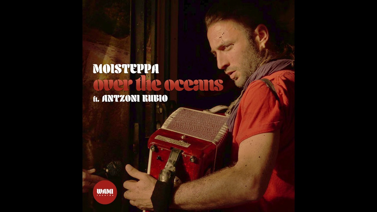 OVER THE OCEANS ( vocal & accordion dub ) Moisteppa feat. AntZoni Rubio aka Ain&acute;Tone