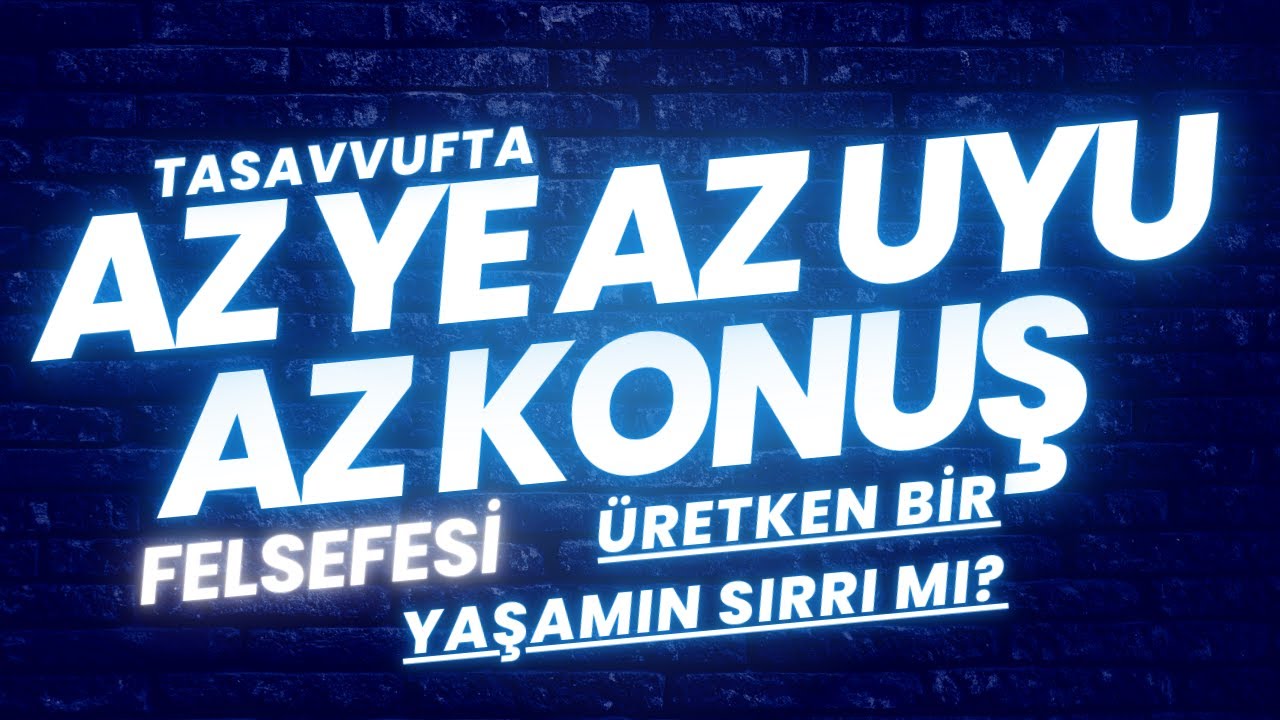 TASAVVUFTA AZ YE, AZ UYU, AZ KONUŞ FELSEFESİ |  Üretken Bir Yaşamın Sırrı mı?