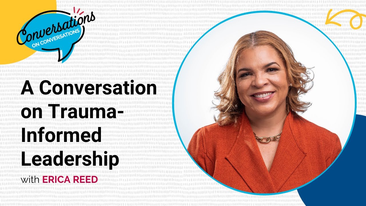 A Conversation on Trauma Informed Leadership with Erica Reed | Conversations on Conversations