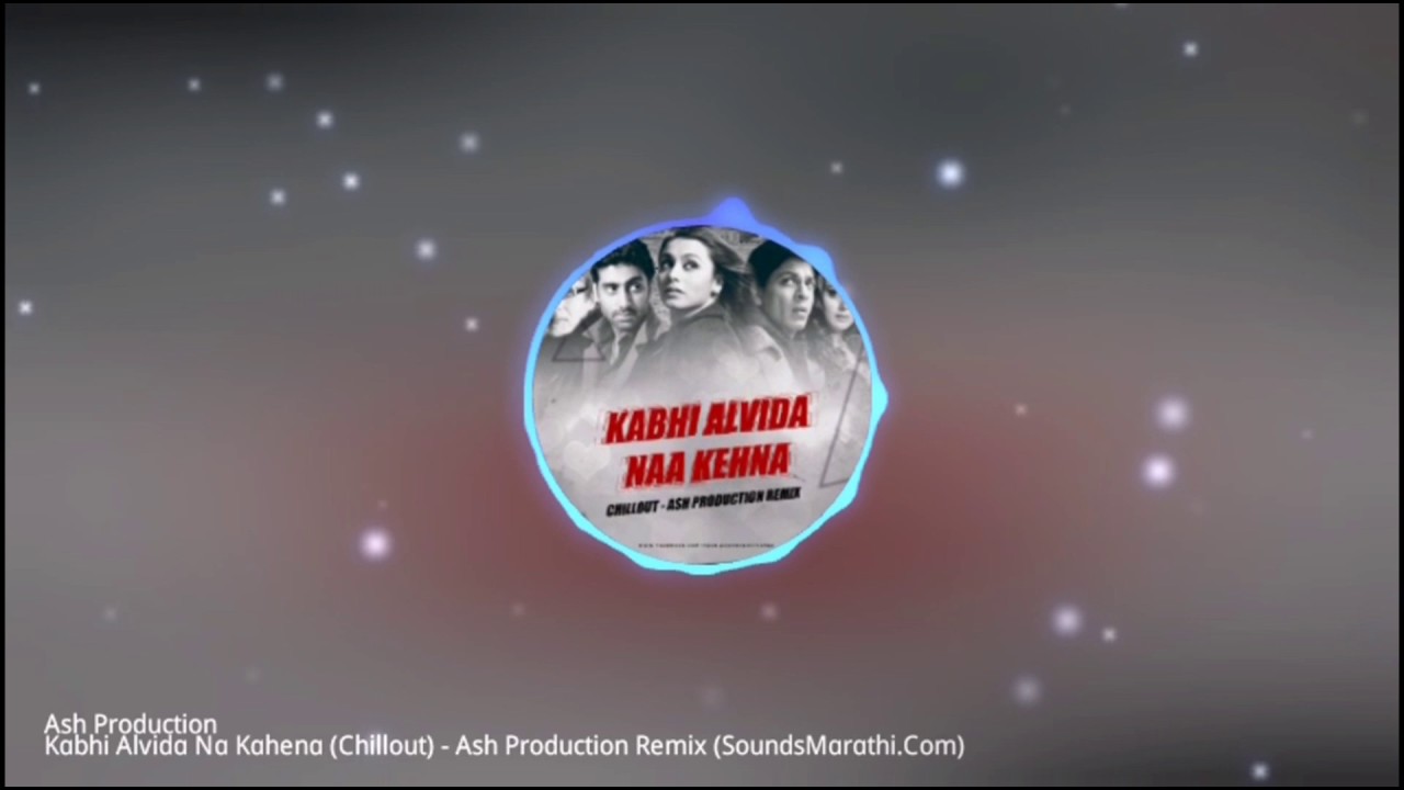 Kabhi Alvida Na Kahena (Chilout mix) ASH  PRODUCTION