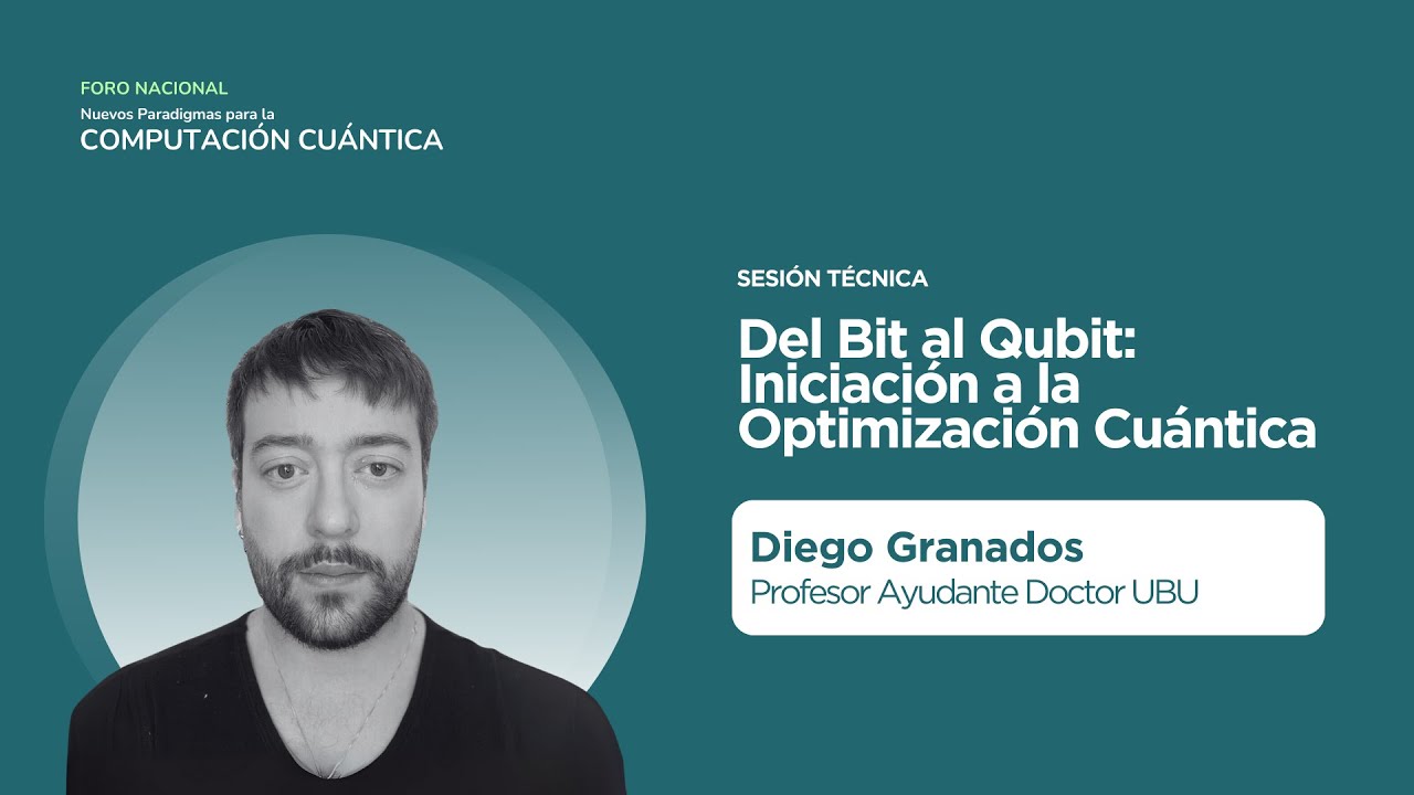 Del Bit al Qubit | Introducción a la Optimización Cuántica – Diego Granados Universidad de Burgos