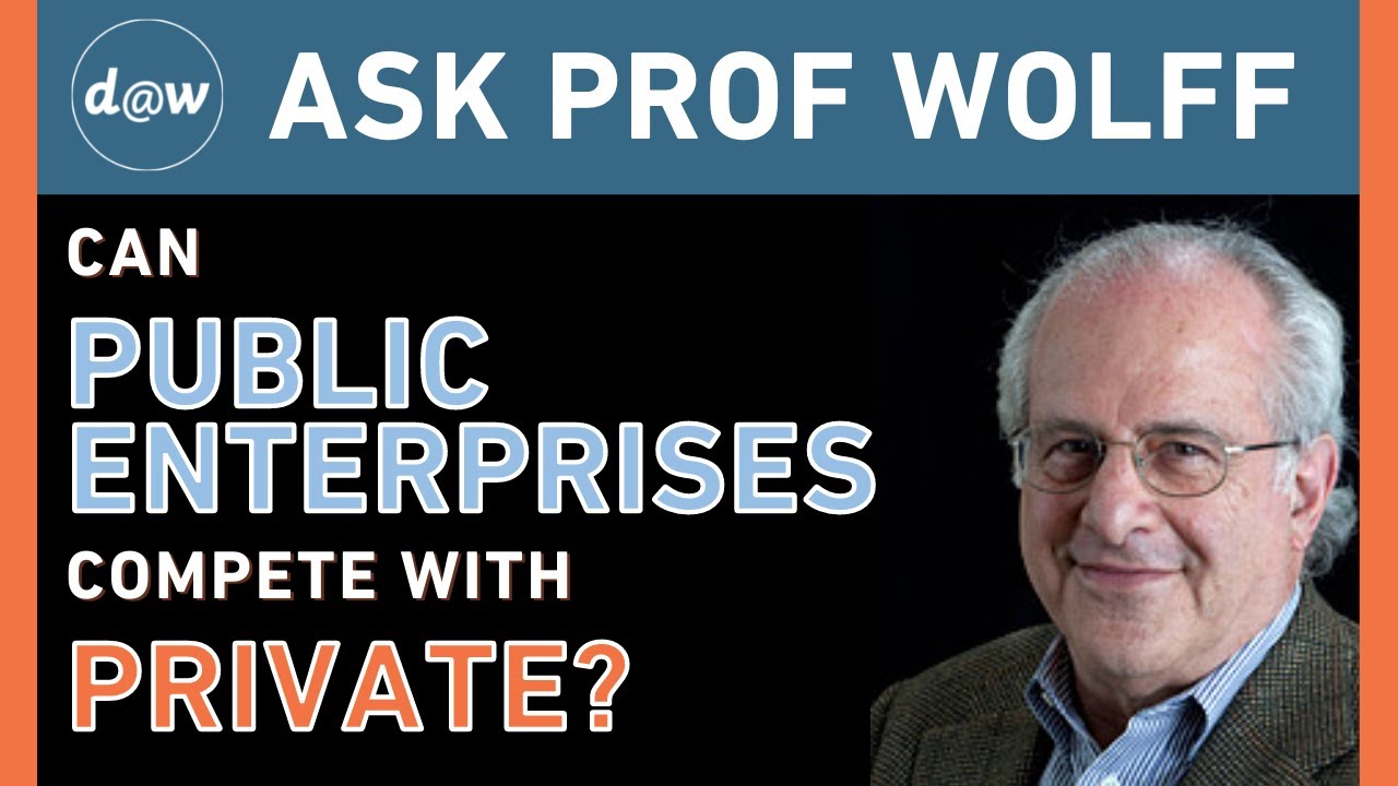 Ask Prof Wolff: Can Public Enterprises Compete With Private?
