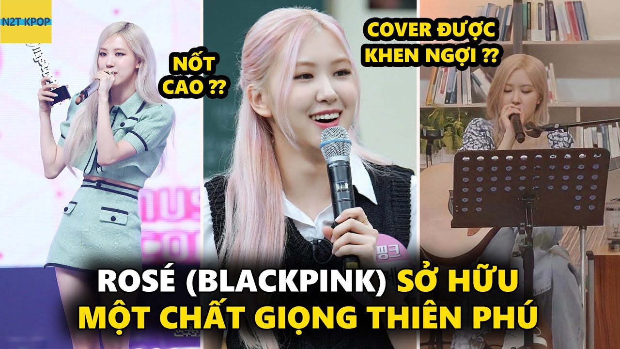 Rosé (Blackpink) sở hữu một chất giọng thiên phú