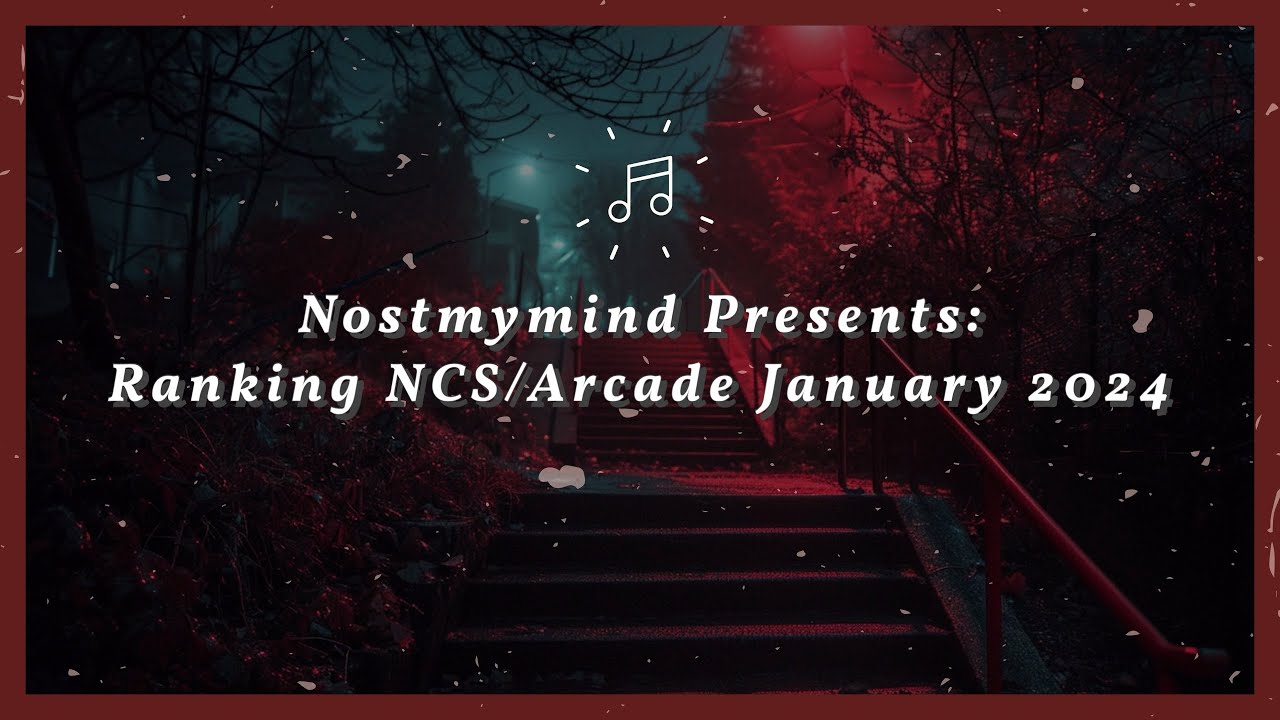 Nostmymind Presents: Ranking NCS/Arcade January 2024