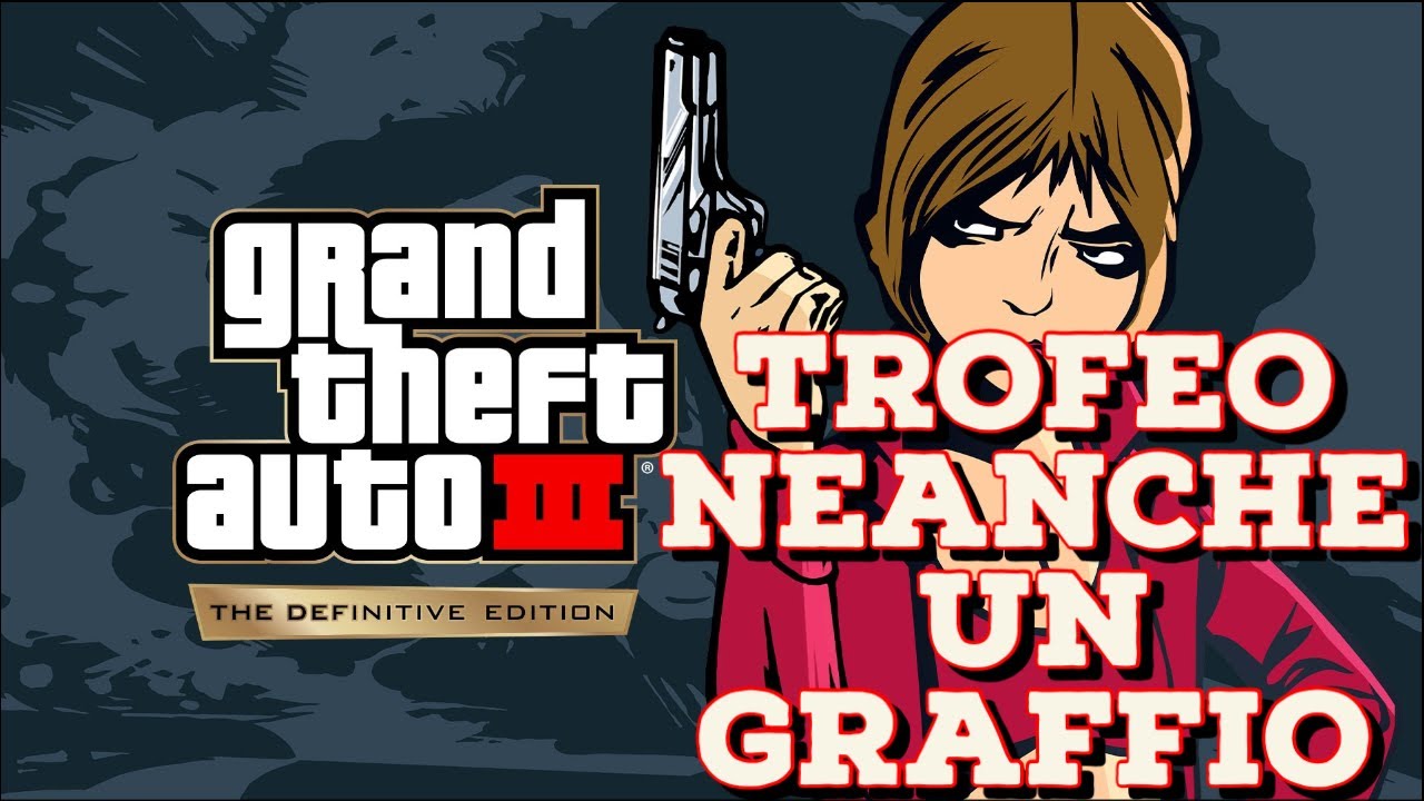 GTA 3 DEFINITIVE EDITION -TROFEO NEANCHE UN GRAFFIO-