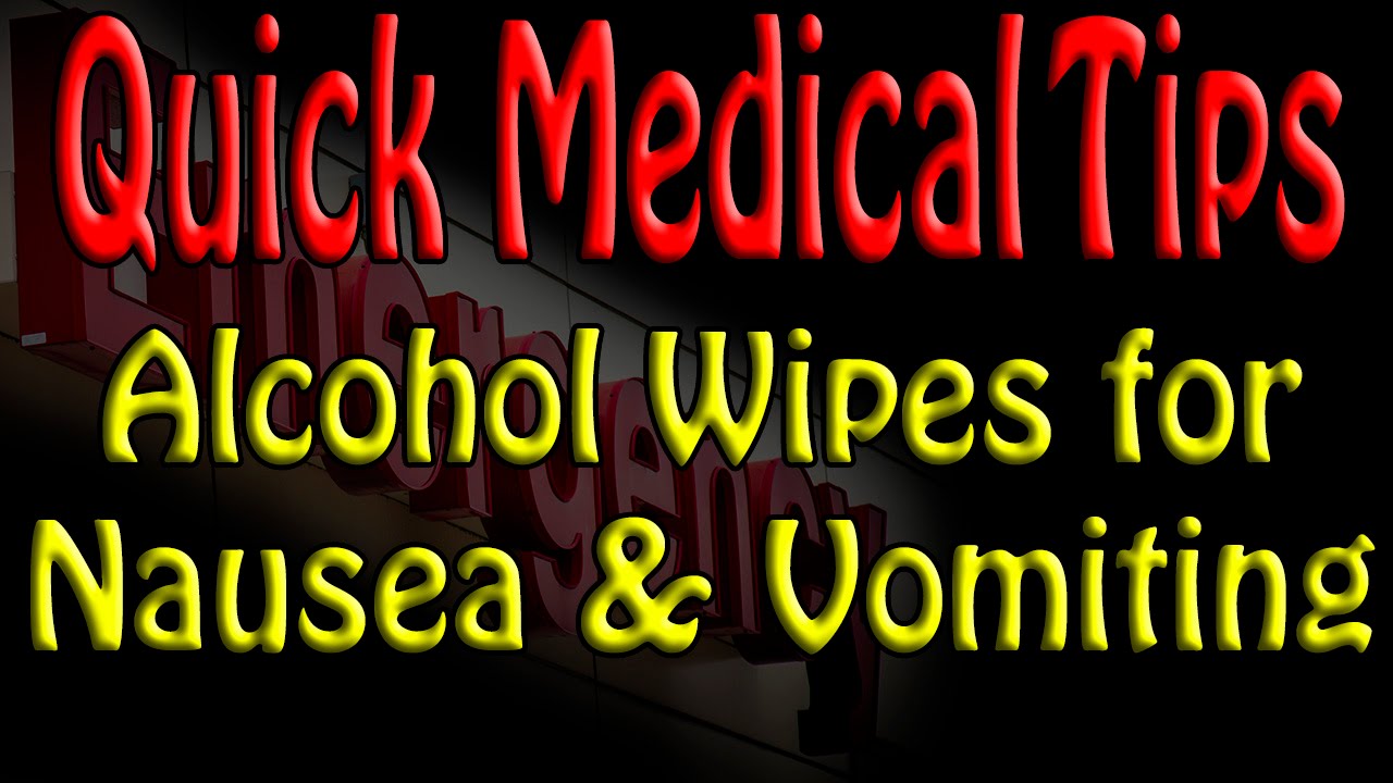 Quick Medical Tip:  Alcohol Wipe for Nausea & Vomiting
